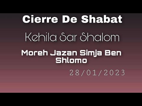 CIERRE DE SHABAT   MORE Y JAZAN SIMJA BEN SHLOMO 28/01/23 KEHILA SAR SHALOM MEX