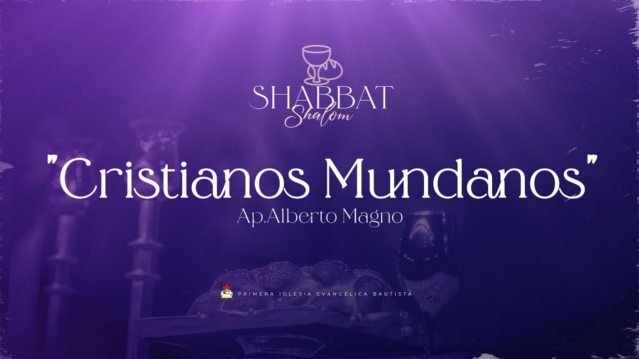 SHABBAT SHALOM – CRISTIANOS MUNDANOS – 24/02/2023