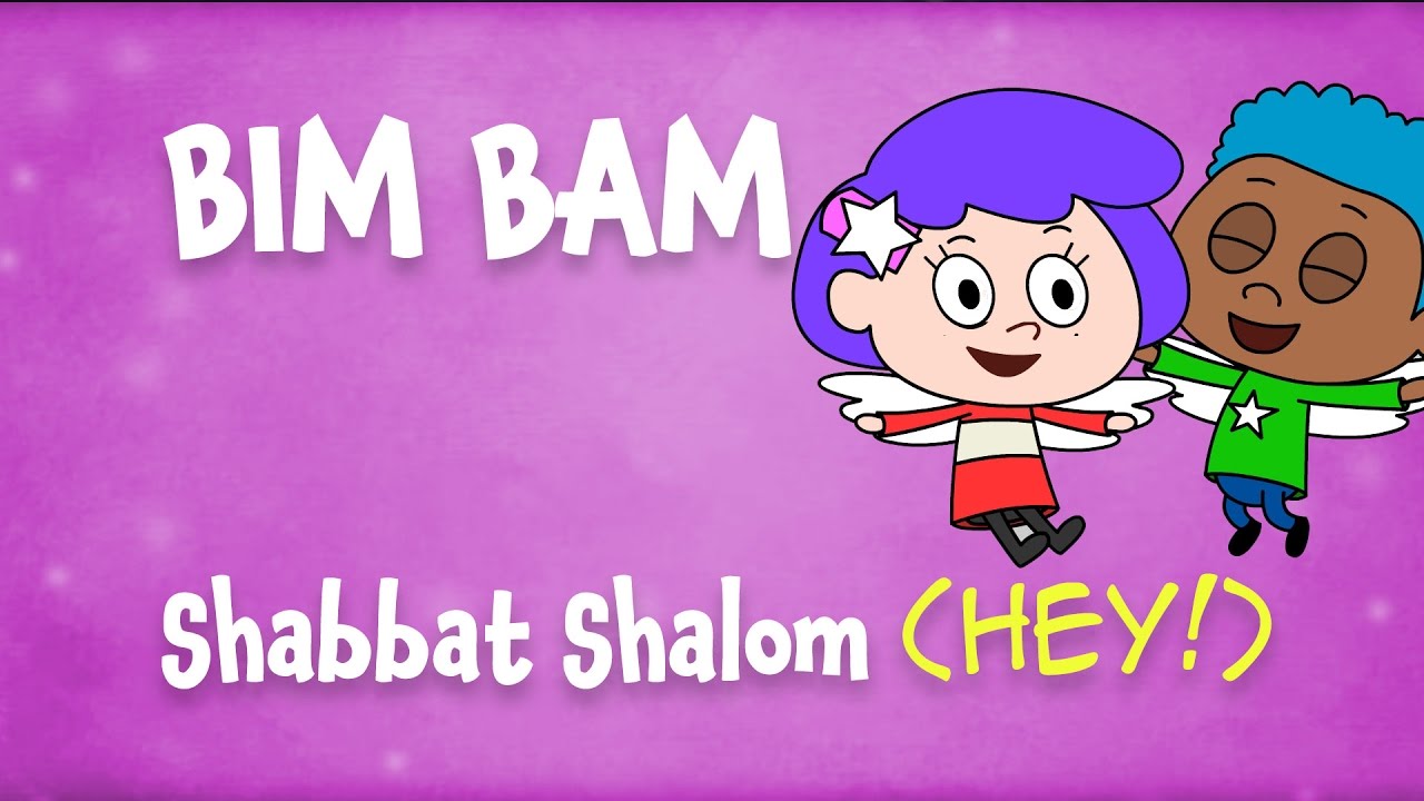 Shabbat Shalom – HEY! (The Bim Bam song)