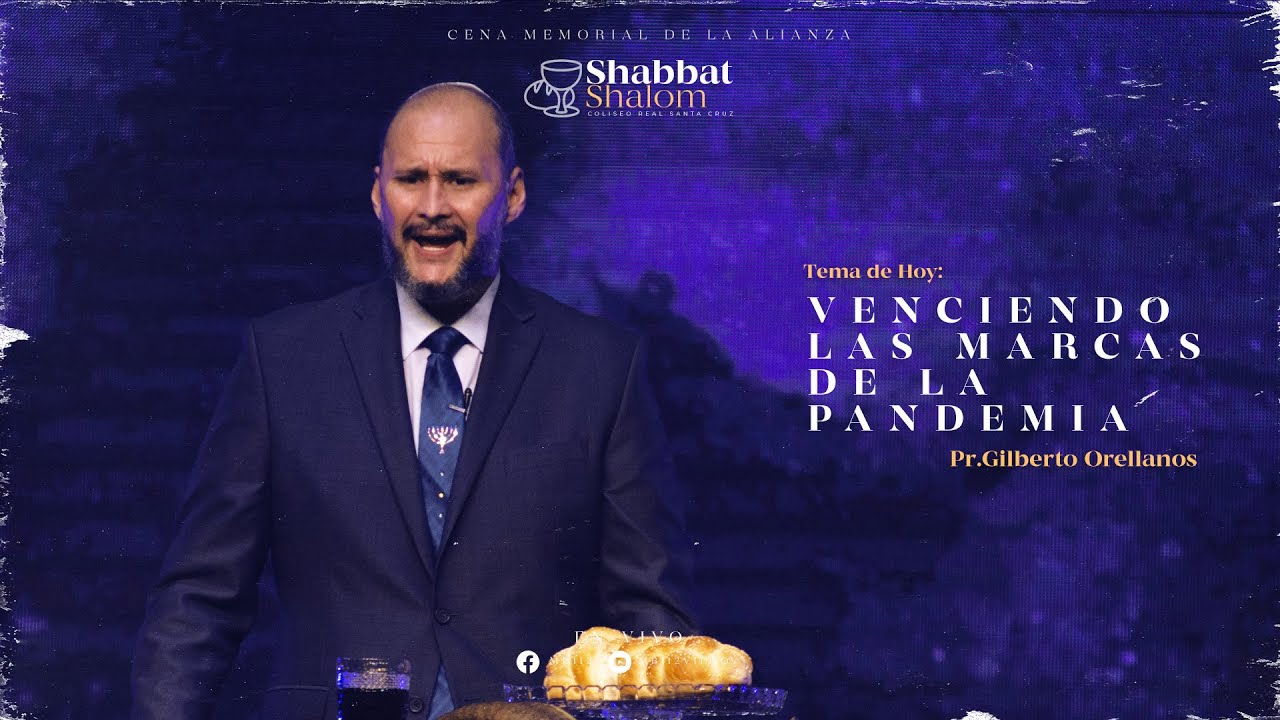 SHABBAT SHALOM – VENCIENDO LAS MARCAS DE LA PANDEMIA – PR.GILBERTO ORELLANOS – 27/05/2022