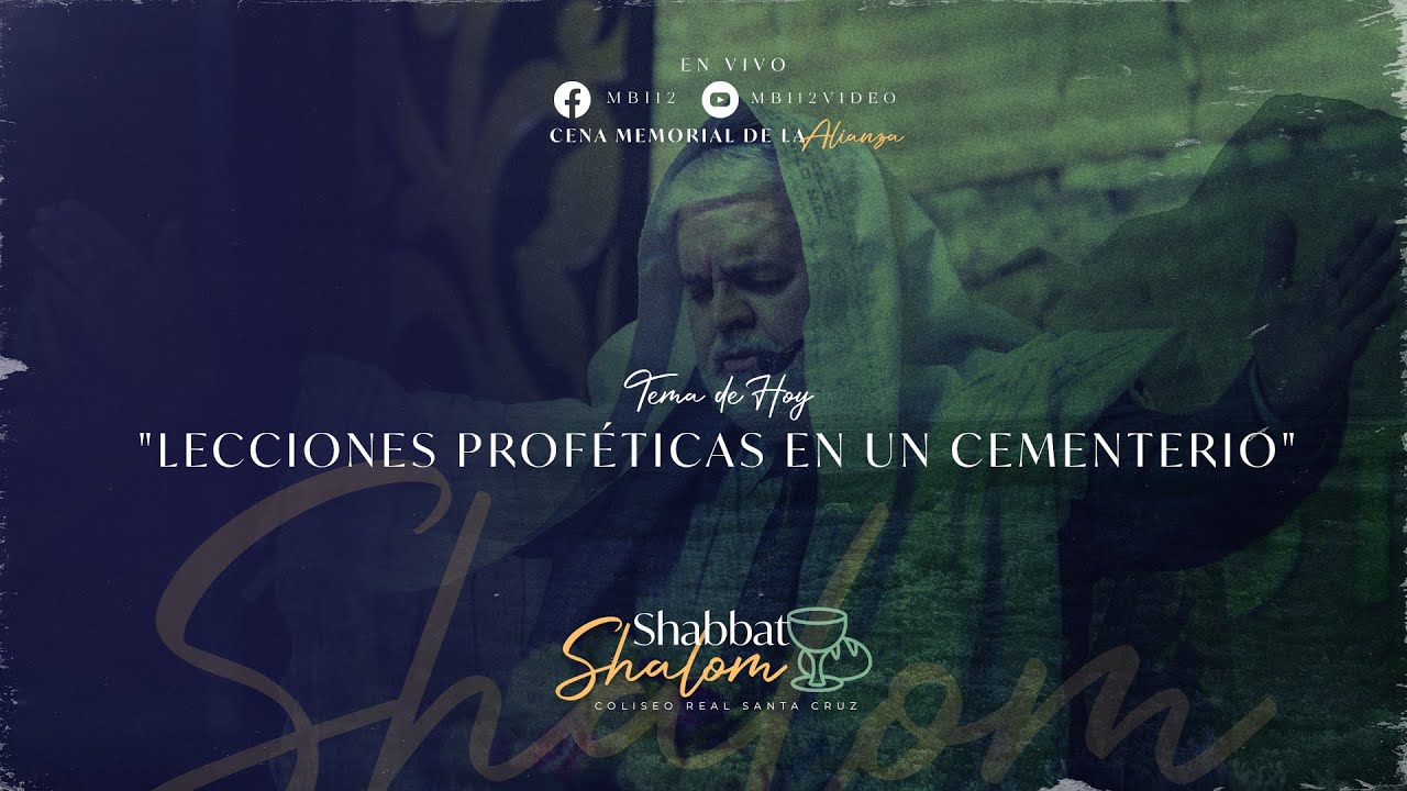 SHABBAT SHALOM – LECCIONES PROFÉTICAS EN UN CEMENTERIO – 08/07/2022