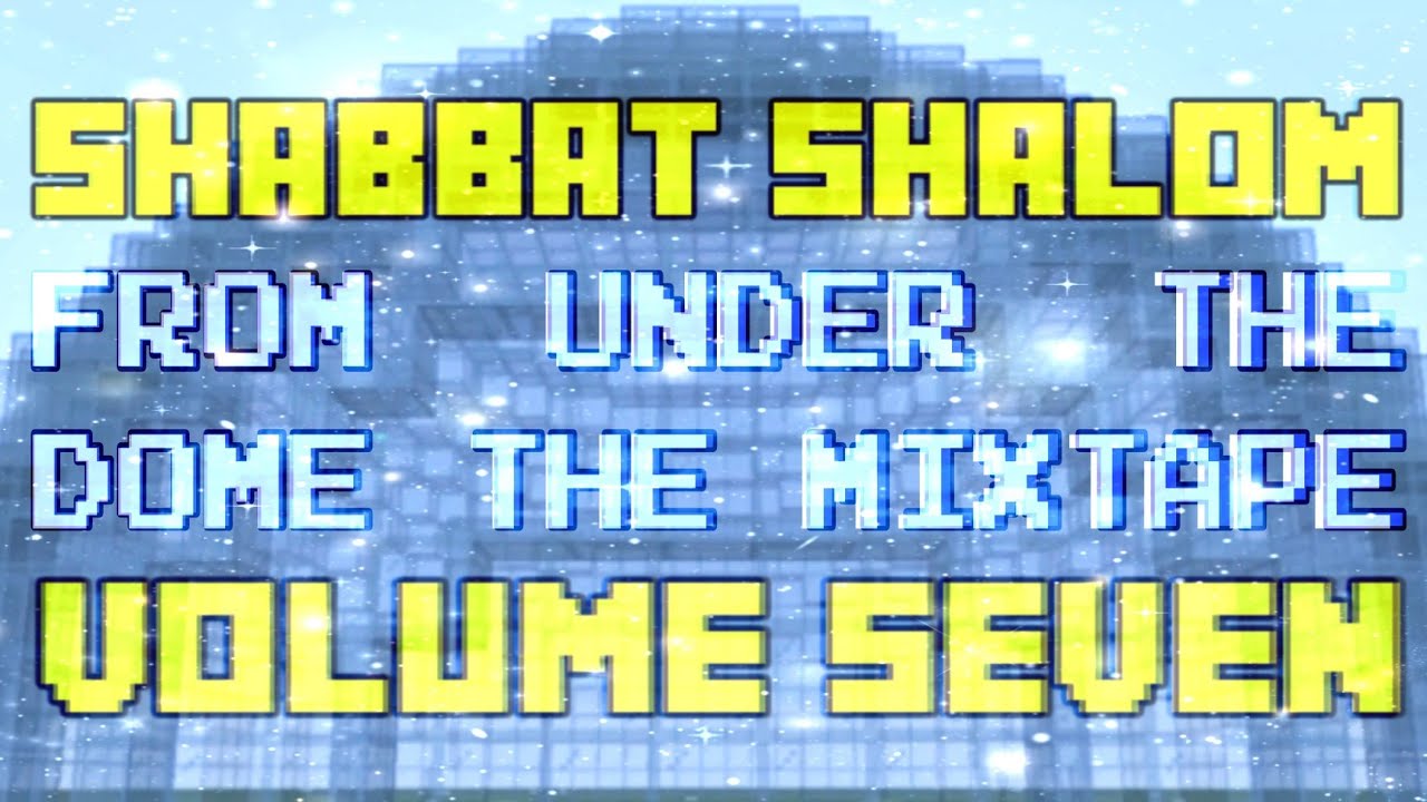 Shabbat Shalom From Under The Dome: The Mixtape Vol. 7