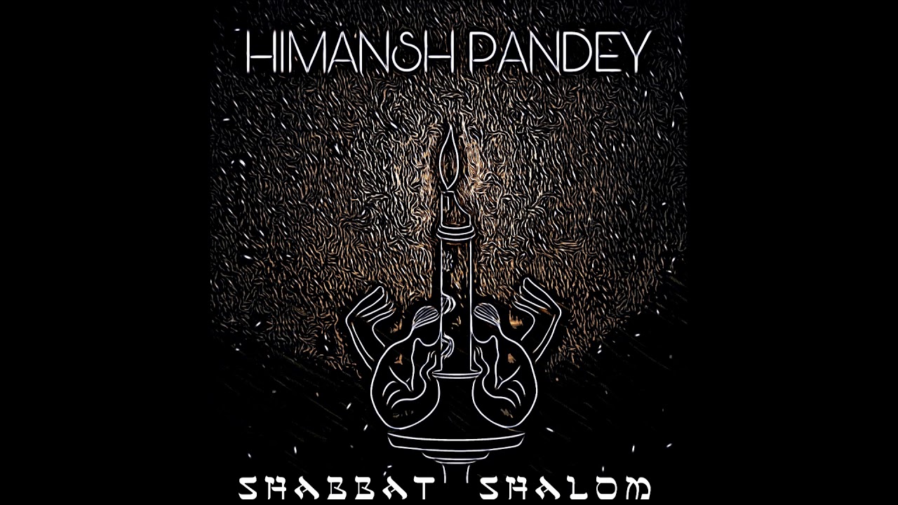 Shabbat Shalom – Himansh Pandey