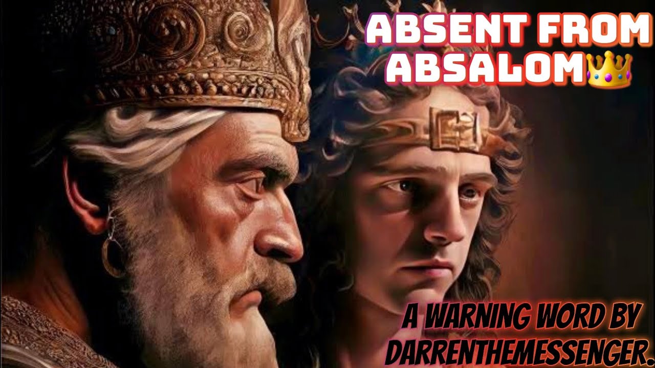 ABSENT FROM ABSALOM👑 ( EXPOSING THE SPIRIT OF ABSALOM‼️ )