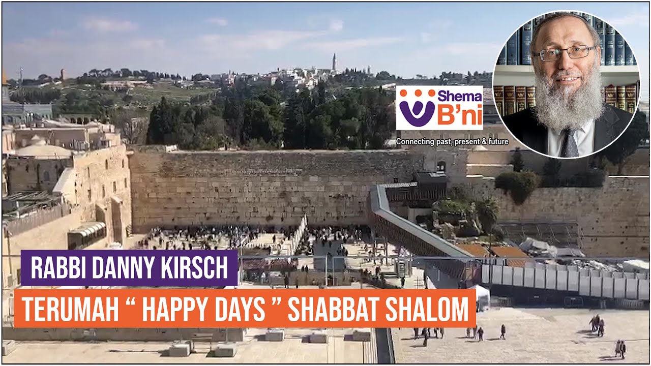 Terumah “ Happy Days ” Shabbat shalom – Rabbi Danny Kirsch