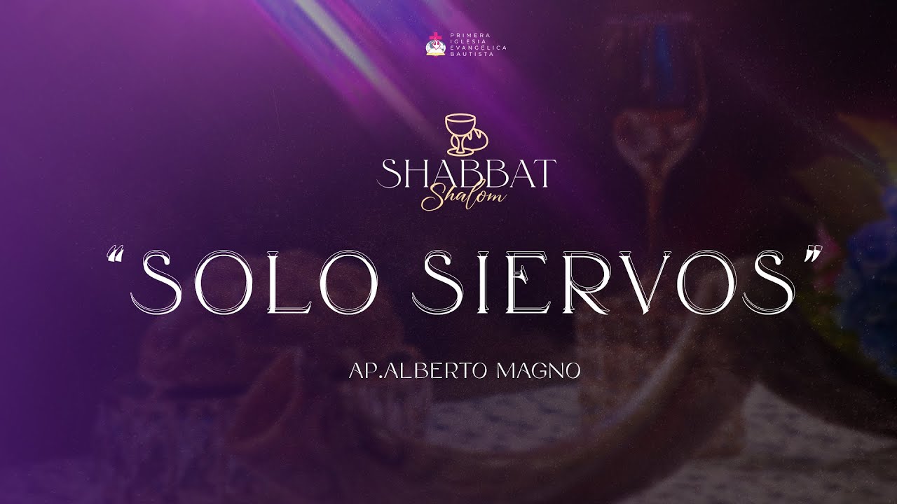 SHABBAT SHALOM ''SOLO SIERVOS "- 23/06/2023