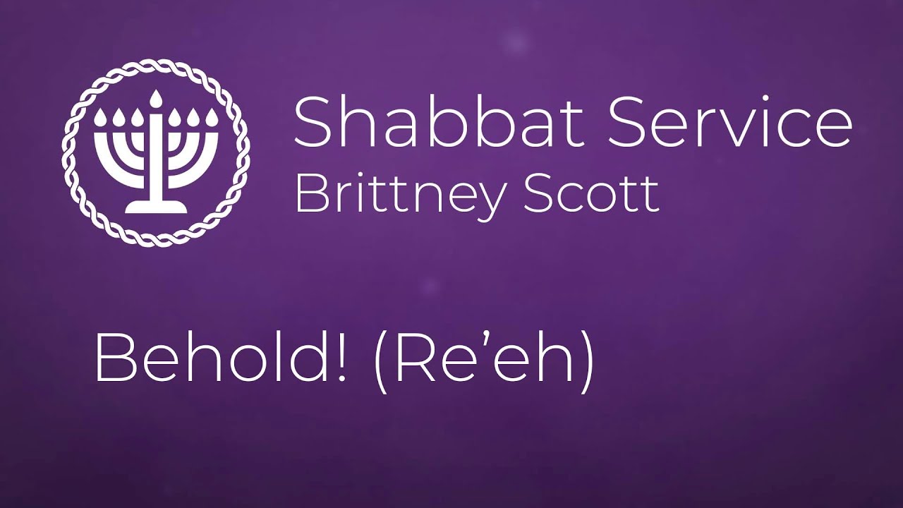 Brittney Scott | Behold! (Re'eh) | Shabbat