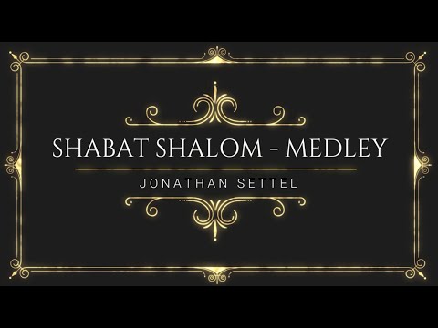 SHABAT SHALOM MEDLEY – JONATHAN SETTEL (LEGENDADO)